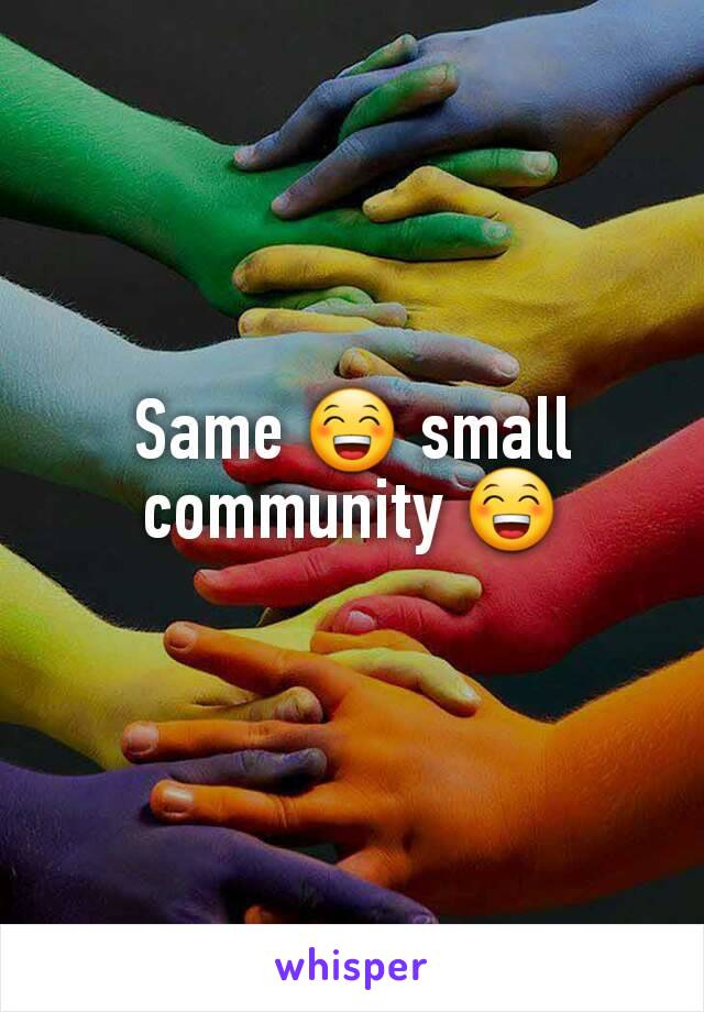 Same 😁 small community 😁