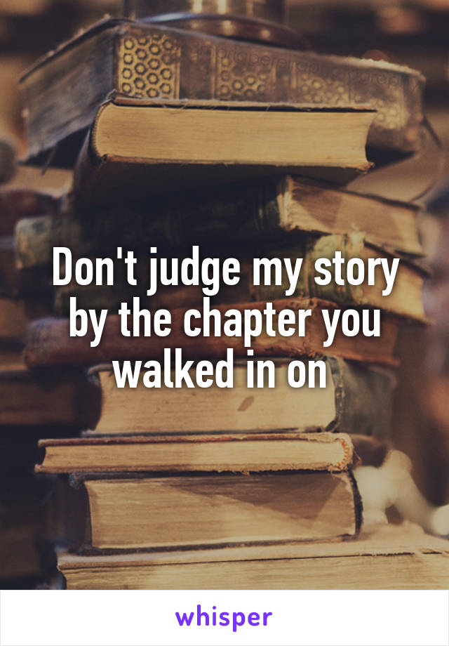 Don't judge my story by the chapter you walked in on 