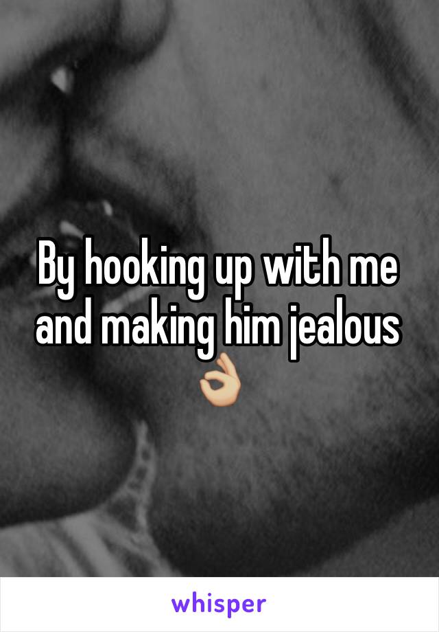 By hooking up with me and making him jealous 👌🏼