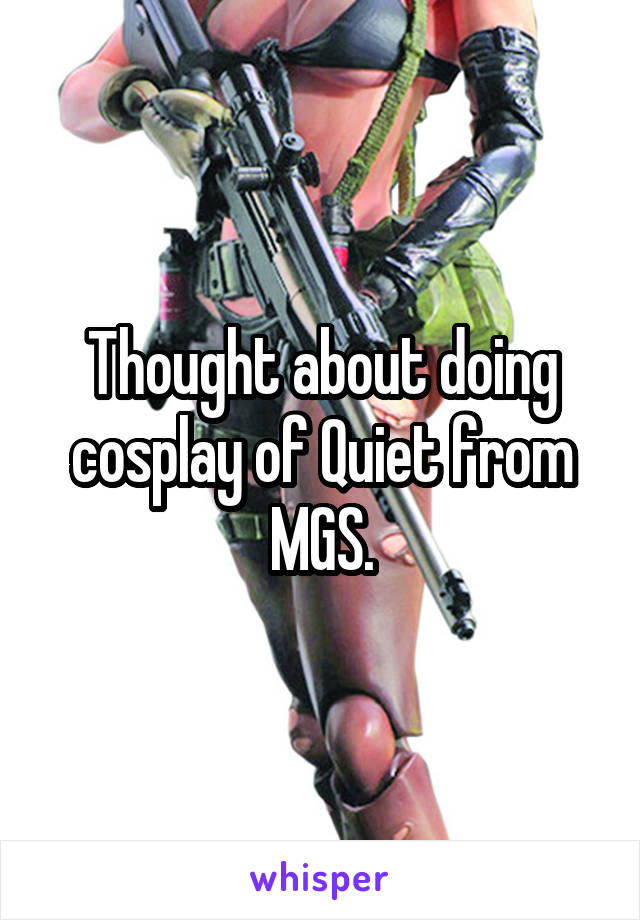 Thought about doing cosplay of Quiet from MGS.