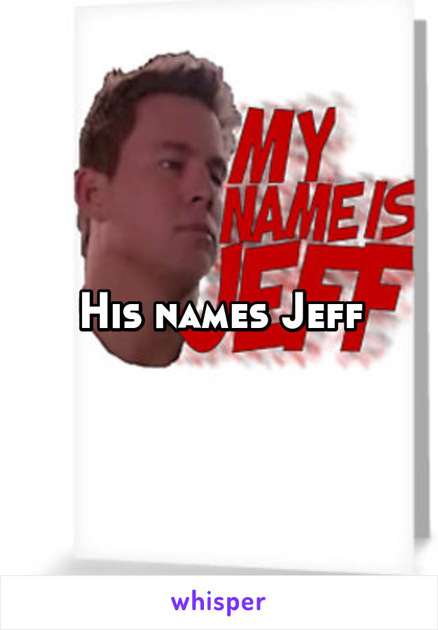 His names Jeff