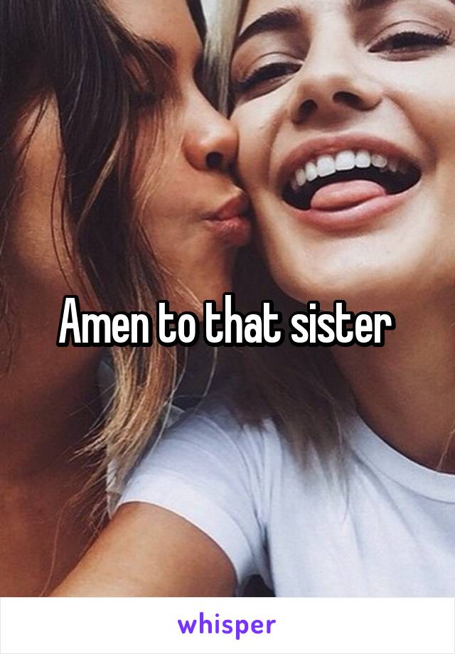Amen to that sister 