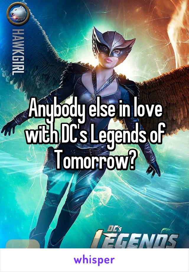 Anybody else in love with DC's Legends of Tomorrow?