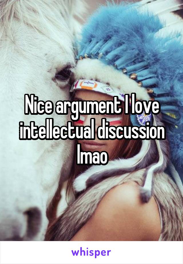Nice argument I love intellectual discussion lmao