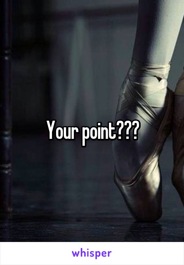 Your point???