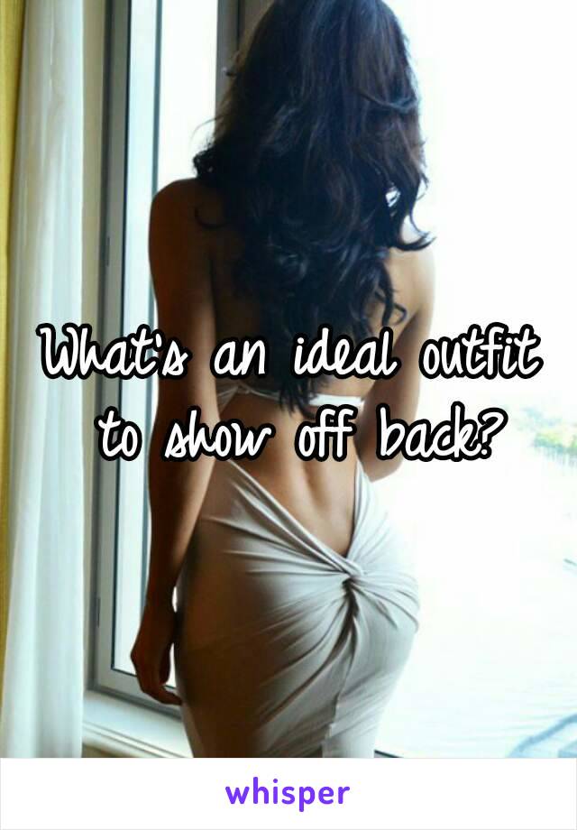 What's an ideal outfit to show off back?