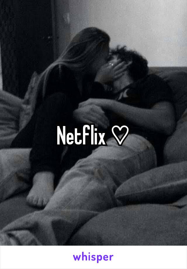 Netflix ♡