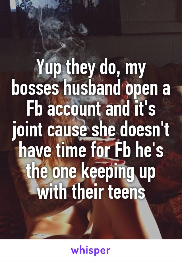 Yup they do, my bosses husband open a Fb account and it's joint cause she doesn't have time for Fb he's the one keeping up with their teens
