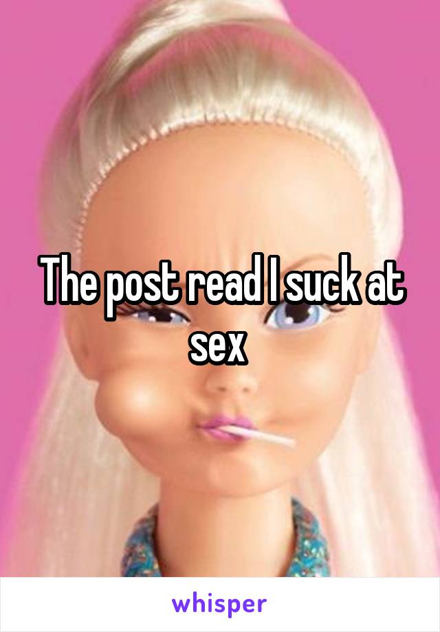 The post read I suck at sex 