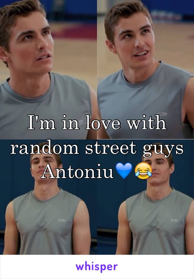 I'm in love with random street guys
Antoniu💙😂