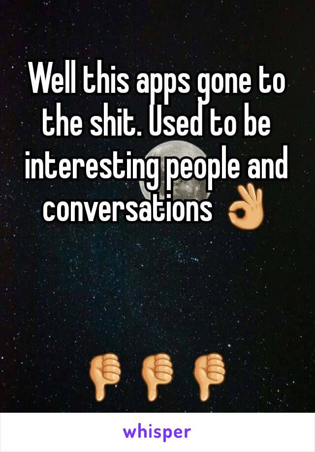 Well this apps gone to the shit. Used to be interesting people and conversations 👌



👎👎👎