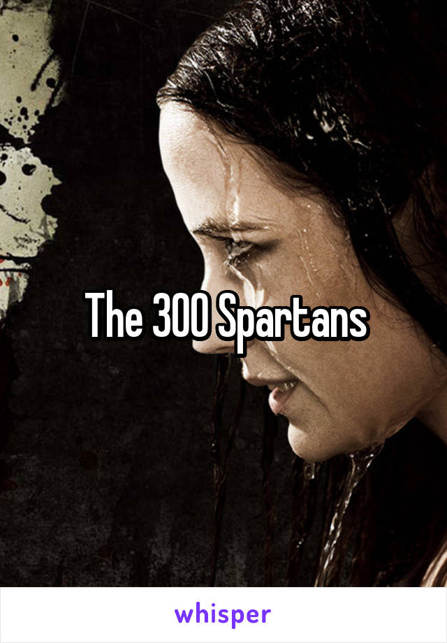 The 300 Spartans