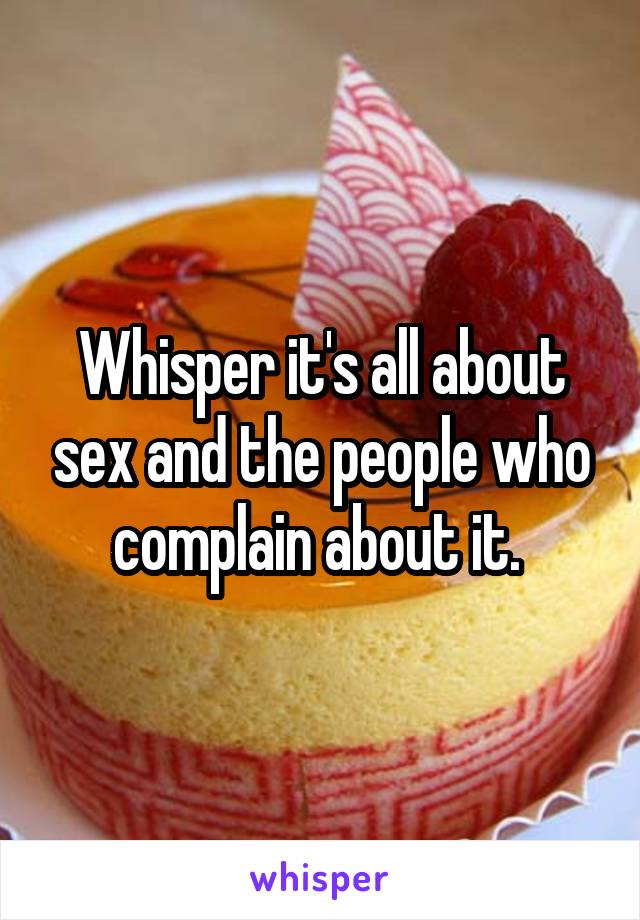 Whisper it's all about sex and the people who complain about it. 