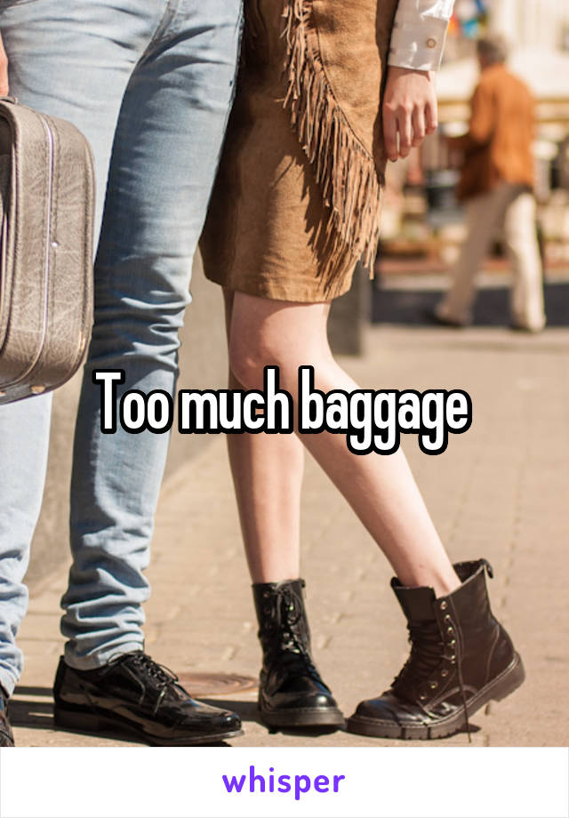 Too much baggage 