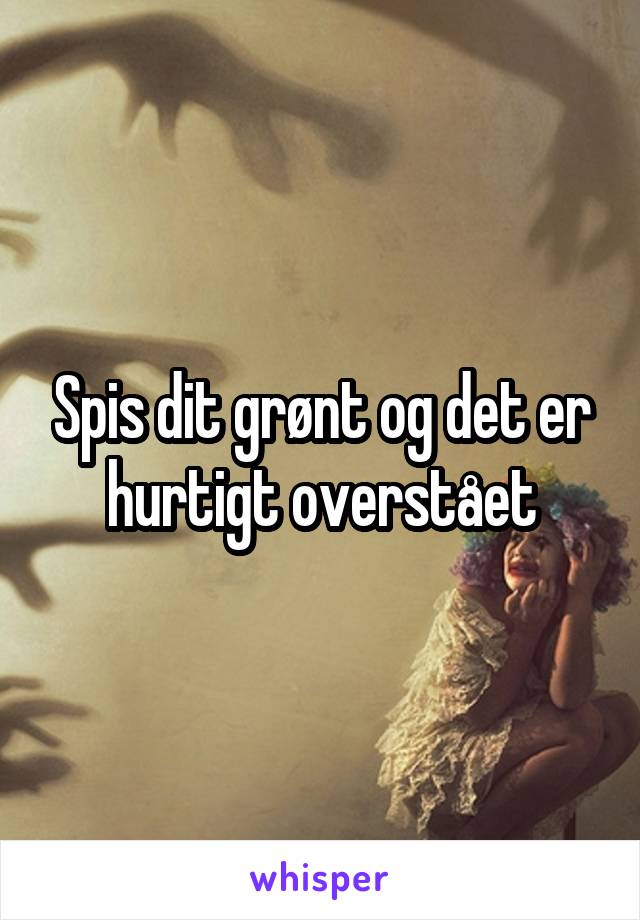 Spis dit grønt og det er hurtigt overstået