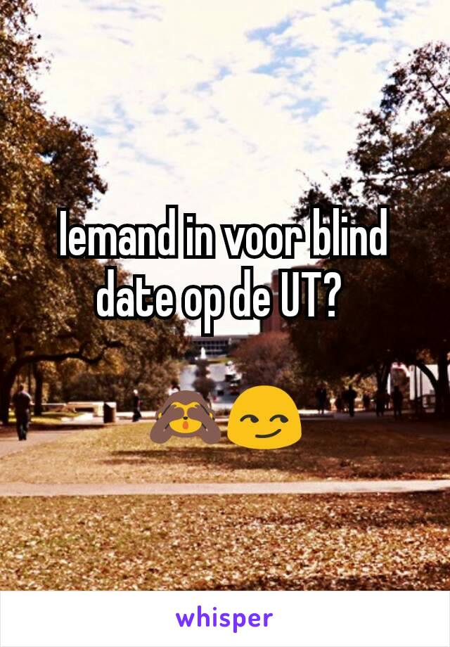 Iemand in voor blind date op de UT? 

🙈😏