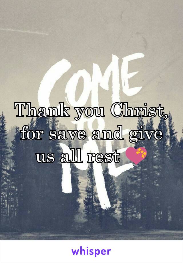 Thank you Christ, for save and give us all rest 💝