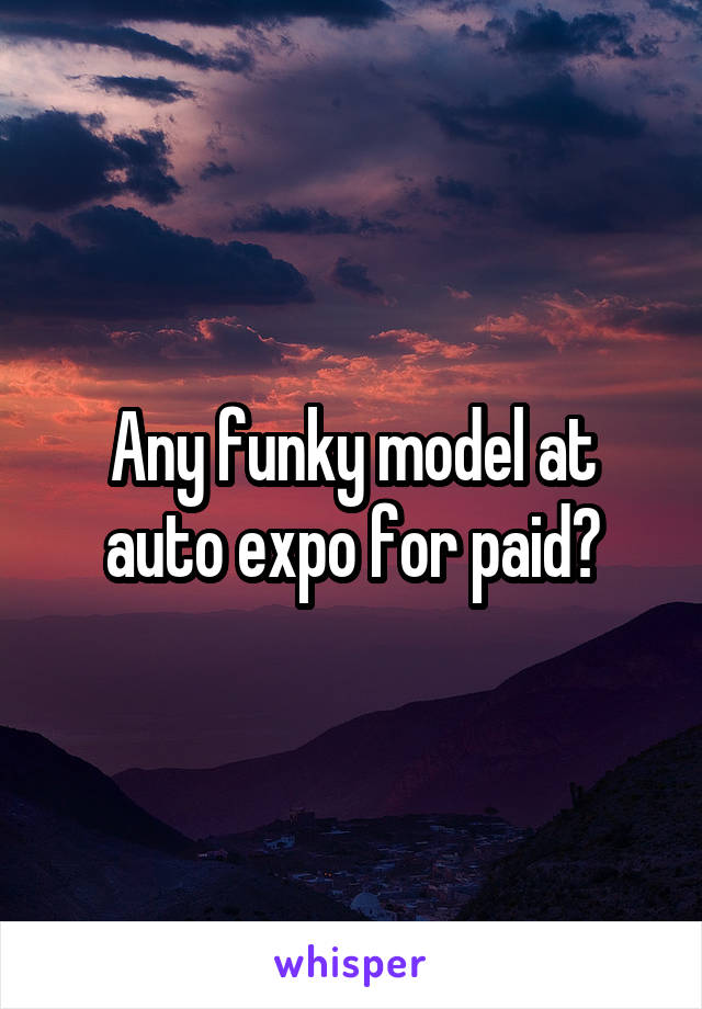 Any funky model at auto expo for paid?