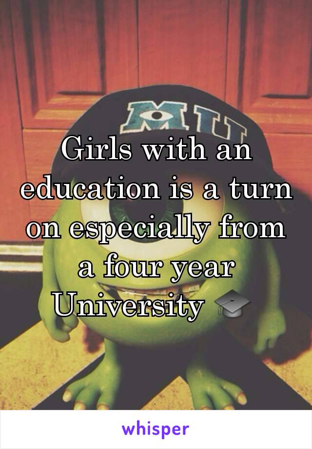 Girls with an education is a turn on especially from a four year University 🎓 