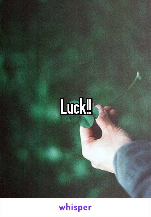 Luck!!