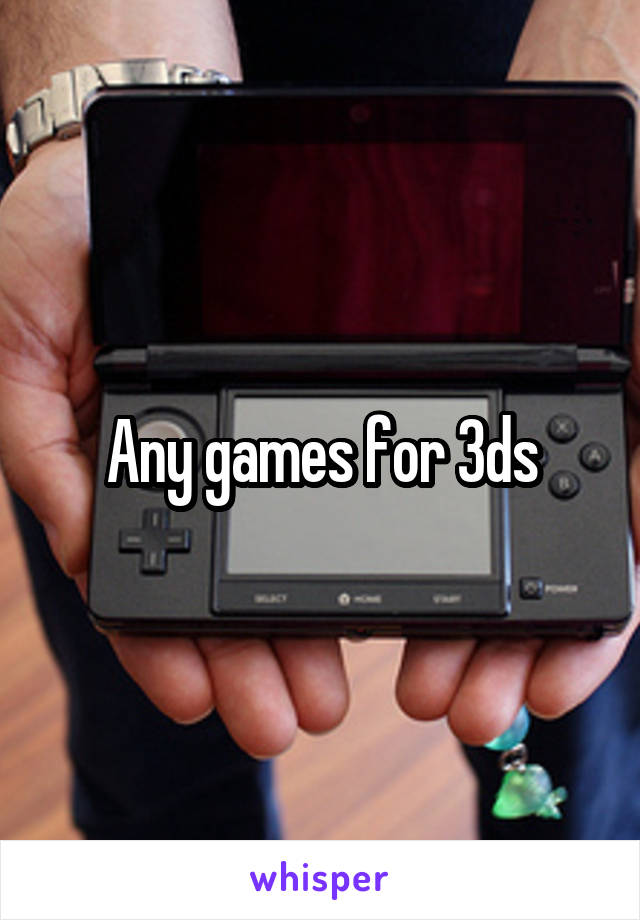 Any games for 3ds