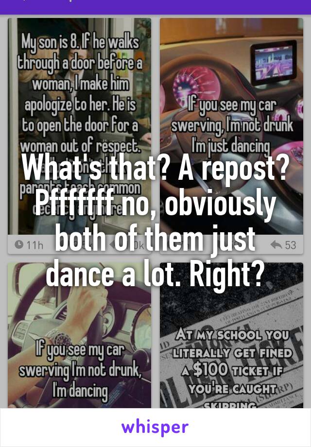 What's that? A repost? Pfffffff no, obviously both of them just dance a lot. Right?