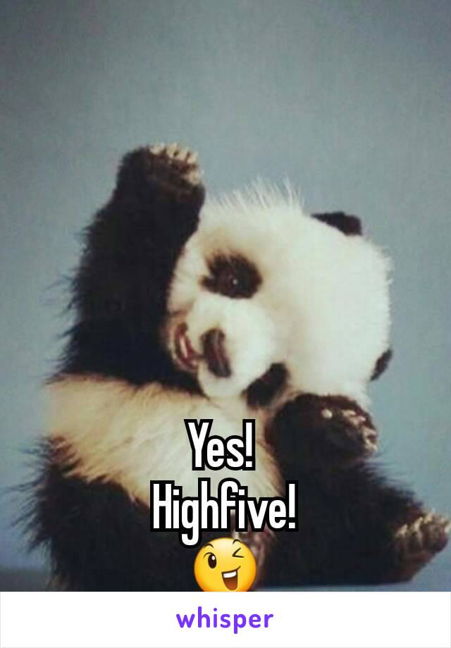 Yes! 
Highfive!
😉