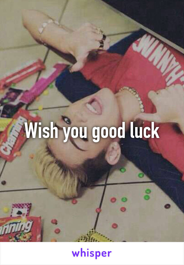 Wish you good luck