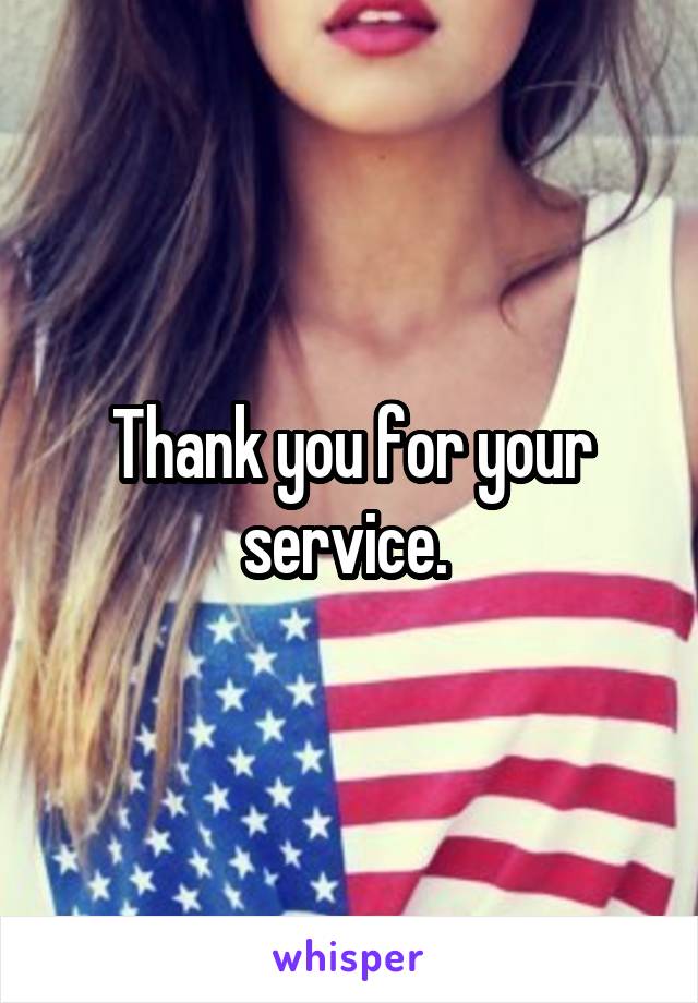 Thank you for your service. 