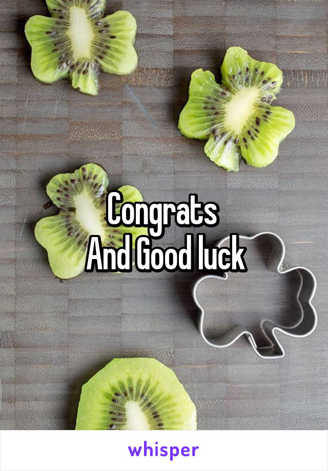 Congrats 
And Good luck