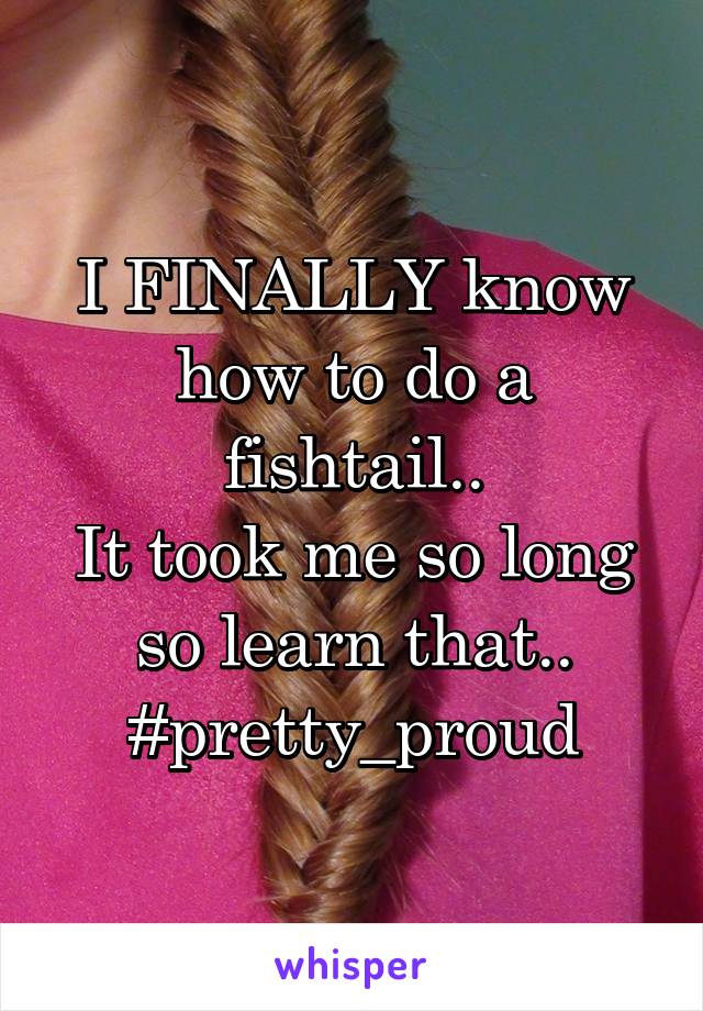 I FINALLY know how to do a fishtail..
It took me so long so learn that..
#pretty_proud