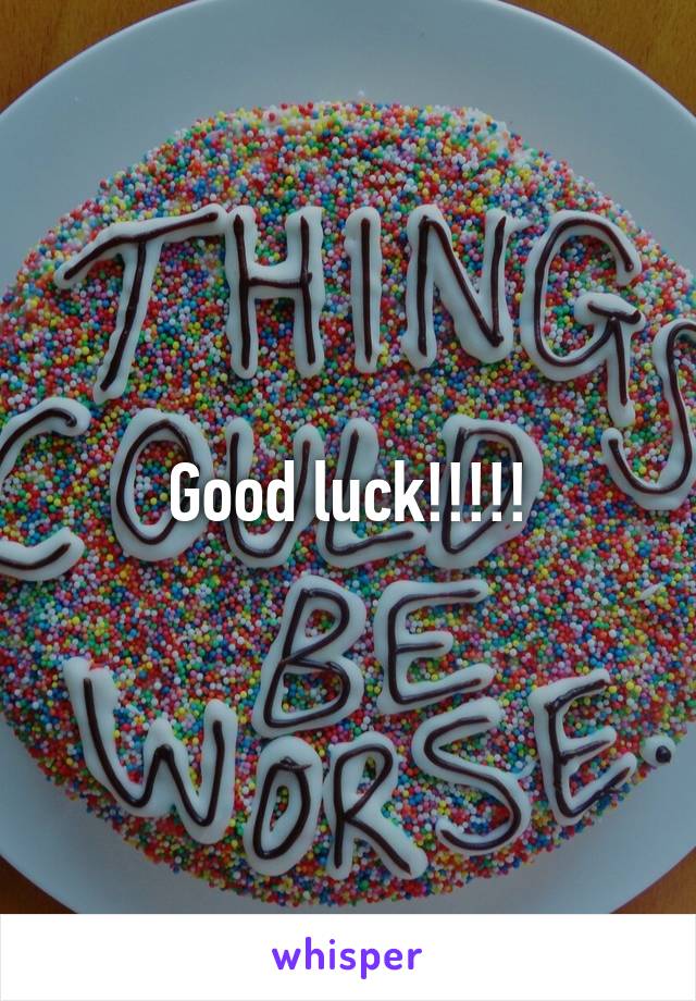 Good luck!!!!!