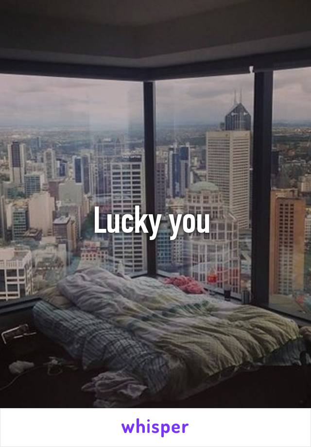 Lucky you 