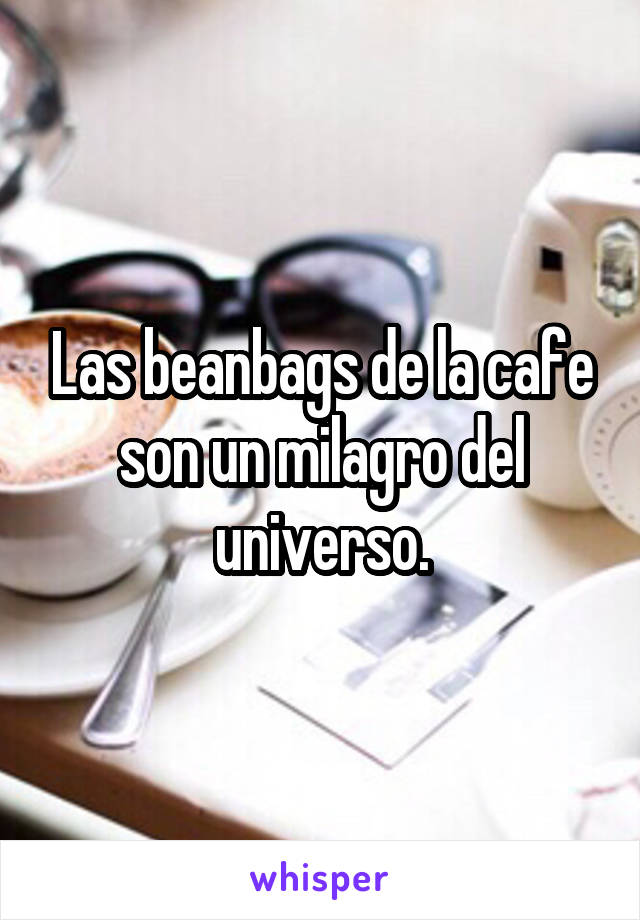 Las beanbags de la cafe son un milagro del universo.