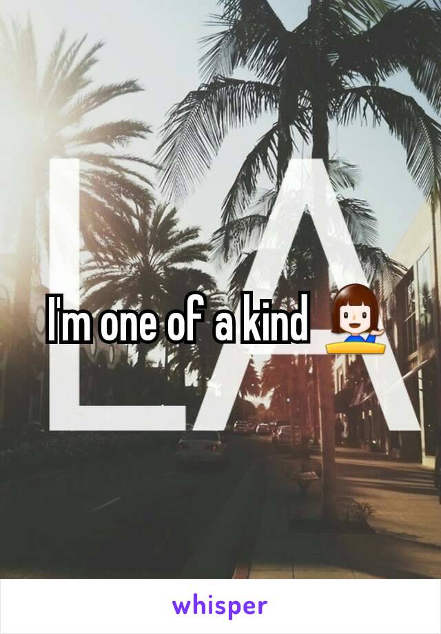 I'm one of a kind 💁