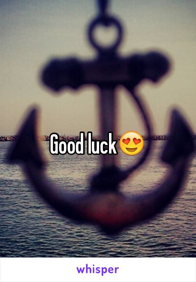 Good luck😍