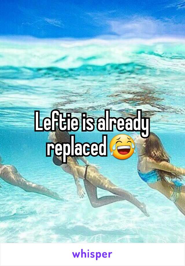 Leftie is already replaced😂
