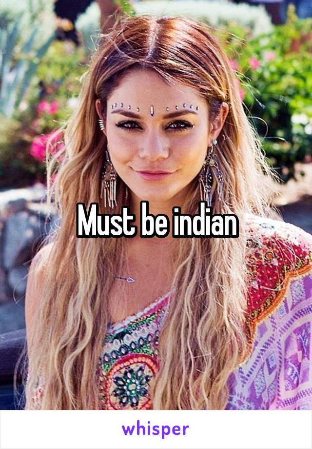 Must be indian