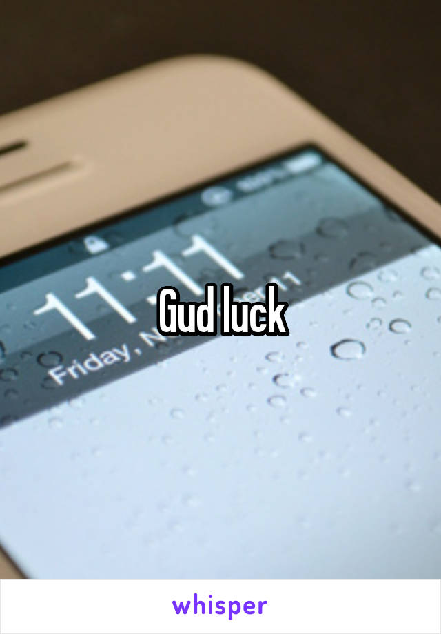 Gud luck