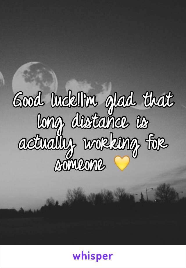 Good luck!I'm glad that long distance is actually working for someone 💛