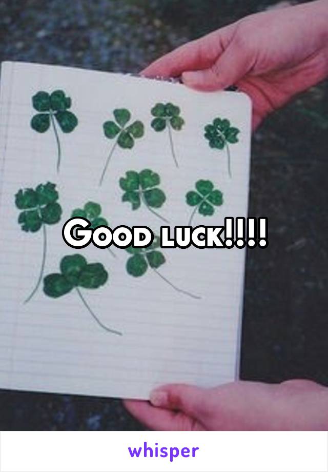 Good luck!!!!