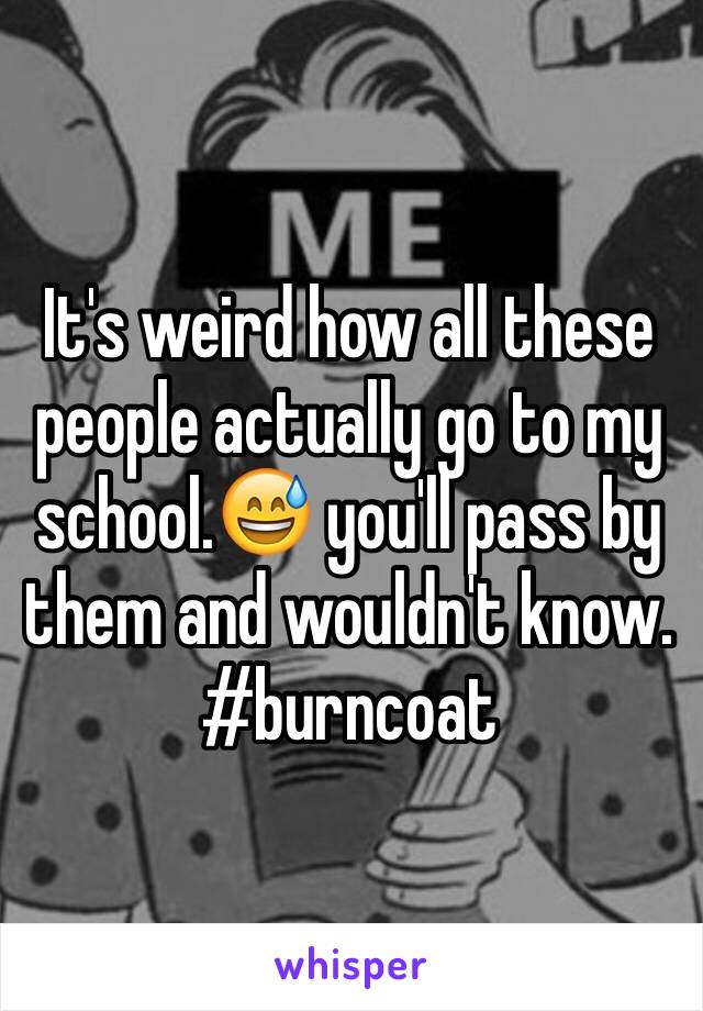 It's weird how all these people actually go to my school.😅 you'll pass by them and wouldn't know. #burncoat