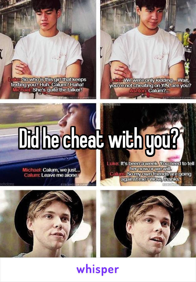 Did he cheat with you?