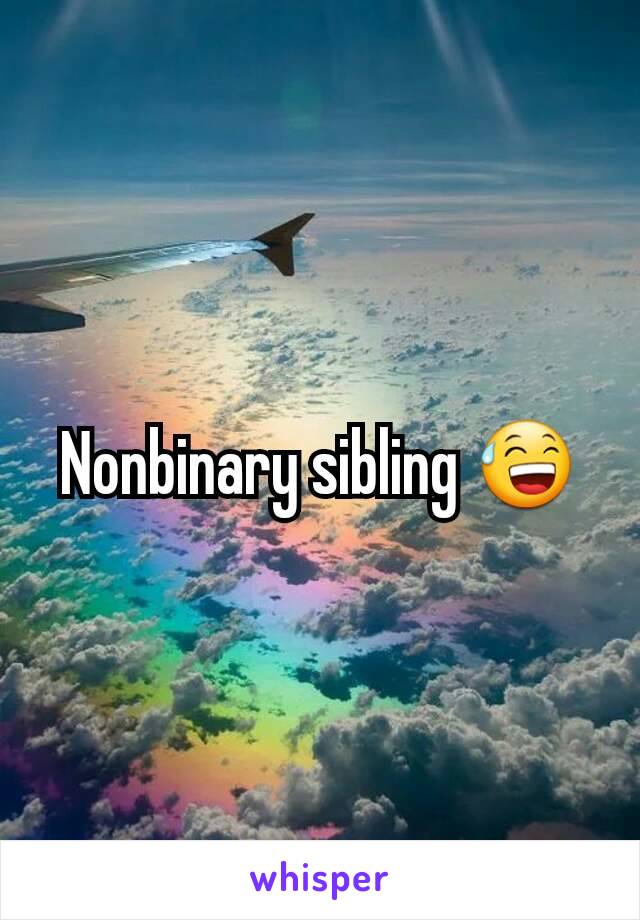 Nonbinary sibling 😅