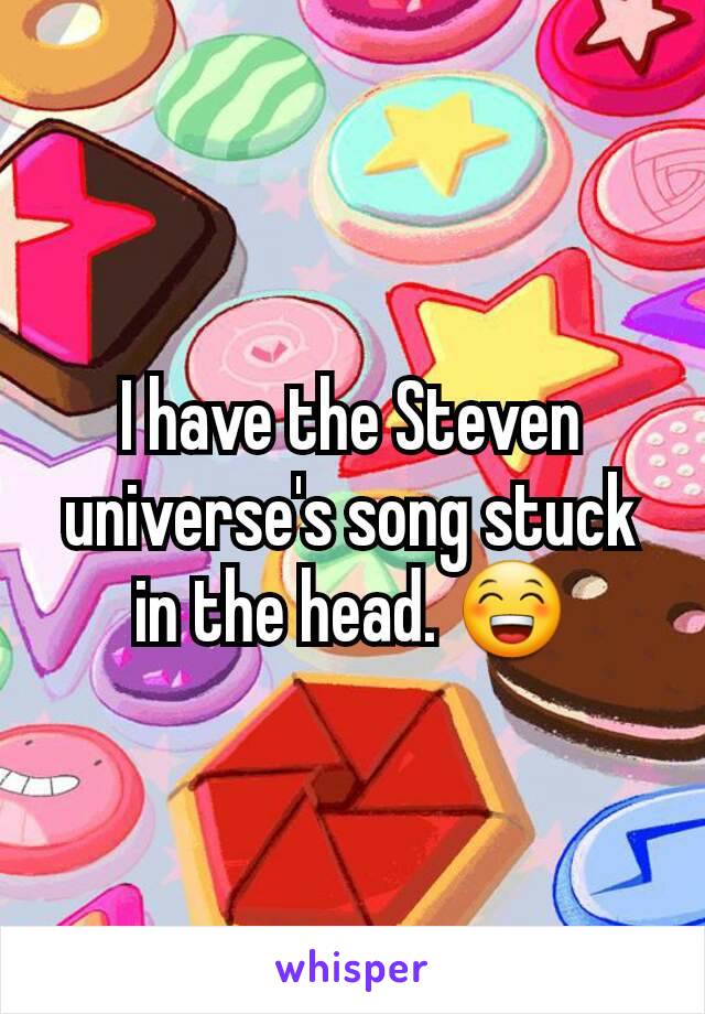 I have the Steven universe's song stuck in the head. 😁