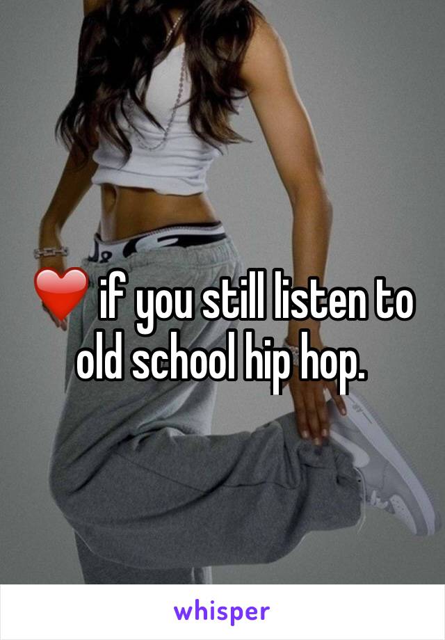 ❤️ if you still listen to old school hip hop. 