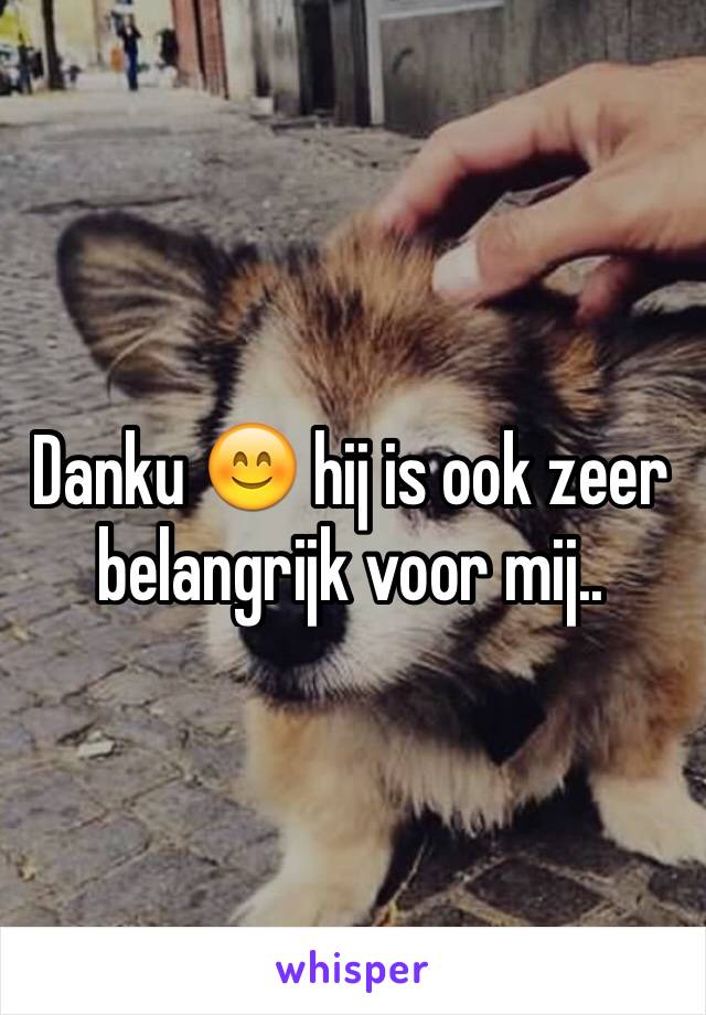 Danku 😊 hij is ook zeer belangrijk voor mij..