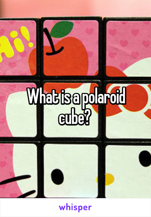 What is a polaroid cube? 