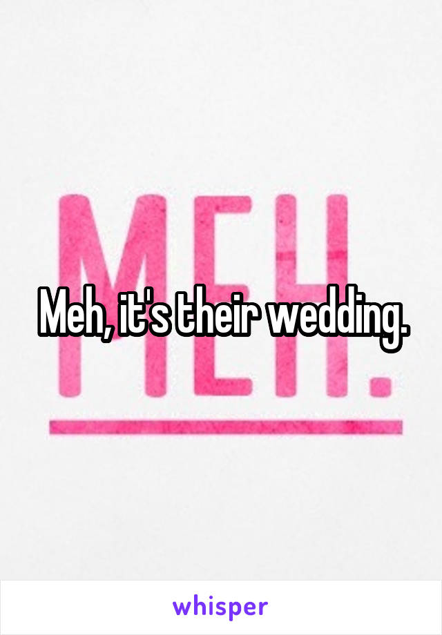 Meh, it's their wedding.