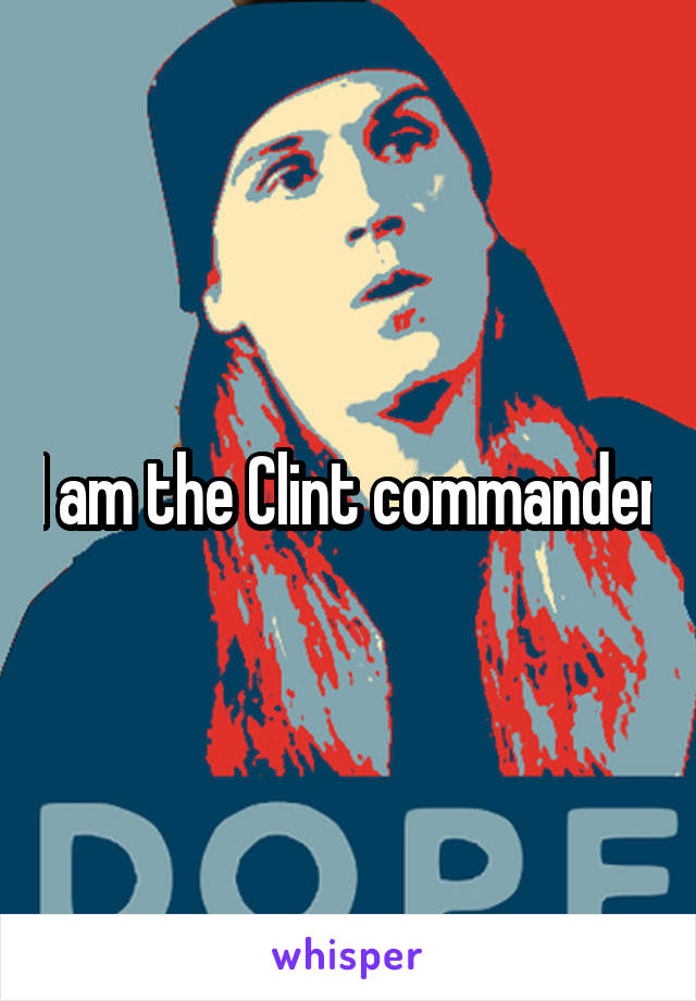 I am the Clint commander